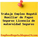 Trabajo Empleo Bogotá Auxiliar de Pagos Seguros Licencia de maternidad Seguros