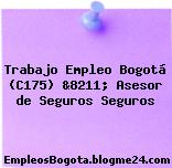 Trabajo Empleo Bogotá (C175) &8211; Asesor de Seguros Seguros