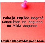 Trabajo Empleo Bogotá Consultor En Seguros De Vida Seguros