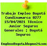 Trabajo Empleo Bogotá Cundinamarca 0277 15/04/2021 Técnico Junior Seguros Generales : Bogotá Seguros