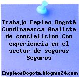 Trabajo Empleo Bogotá Cundinamarca Analista de concialicion Con experiencia en el sector de seguros Seguros