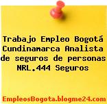 Trabajo Empleo Bogotá Cundinamarca Analista de seguros de personas NRL.444 Seguros