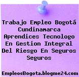 Trabajo Empleo Bogotá Cundinamarca Aprendices Tecnologo En Gestion Integral Del Riesgo En Seguros Seguros