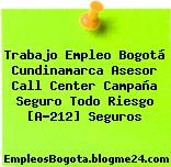 Trabajo Empleo Bogotá Cundinamarca Asesor Call Center Campaña Seguro Todo Riesgo [A-212] Seguros