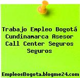 Trabajo Empleo Bogotá Cundinamarca Asesor Call Center Seguros Seguros