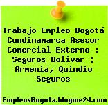 Trabajo Empleo Bogotá Cundinamarca Asesor Comercial Externo : Seguros Bolivar : Armenia, Quindío Seguros