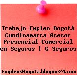 Trabajo Empleo Bogotá Cundinamarca Asesor Presencial Comercial en Seguros | G Seguros