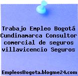 Trabajo Empleo Bogotá Cundinamarca Consultor comercial de seguros villavicencio Seguros