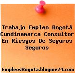 Trabajo Empleo Bogotá Cundinamarca Consultor En Riesgos De Seguros Seguros