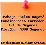 Trabajo Empleo Bogotá Cundinamarca Corredor (A) De Seguros Plus:Bcr N669 Seguros