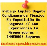 Trabajo Empleo Bogotá Cundinamarca Técnico En Expedición De Seguros // Con Experiencia En Aseguradoras | (MNE009) Seguros