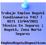 Trabajo Empleo Bogotá Cundinamarca Y417 | 0271 13/04/2021 Técnico En Seguros : Bogotá, Zona Norte Seguros