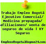 Trabajo Empleo Bogotá Ejecutivo Comercial/ Medicina prepagada/ afiliaciones/ venta de seguros de vida | KY Seguros