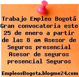 Trabajo Empleo Bogotá Gran convocatoria este 25 de enero a partir de las 8 am Asesor de Seguros presencial Asesor de seguros presencial Seguros