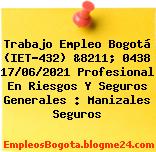 Trabajo Empleo Bogotá (IET-432) &8211; 0438 17/06/2021 Profesional En Riesgos Y Seguros Generales : Manizales Seguros
