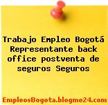 Trabajo Empleo Bogotá Representante back office postventa de seguros Seguros