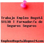 Trabajo Empleo Bogotá SV138 | Formador/a de Seguros Seguros