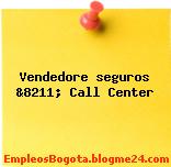 Vendedore seguros &8211; Call Center