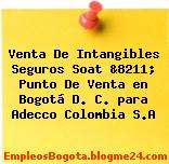 Venta De Intangibles Seguros Soat &8211; Punto De Venta en Bogotá D. C. para Adecco Colombia S.A