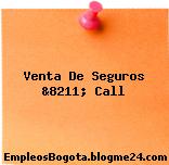 Venta De Seguros &8211; Call