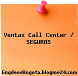 Ventas Call Center / SEGUROS