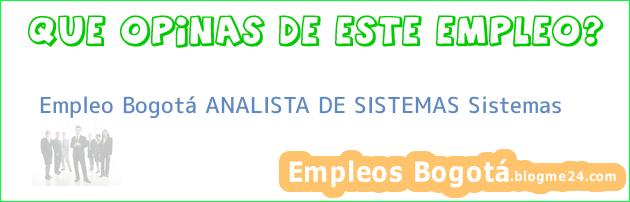 Empleo Bogotá ANALISTA DE SISTEMAS Sistemas