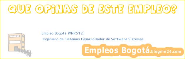 Empleo Bogotá WNR512] | Ingeniero de Sistemas Desarrollador de Software Sistemas