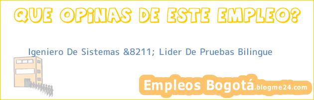 Igeniero De Sistemas &8211; Lider De Pruebas Bilingue