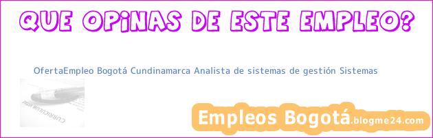 OfertaEmpleo Bogotá Cundinamarca Analista de sistemas de gestión Sistemas