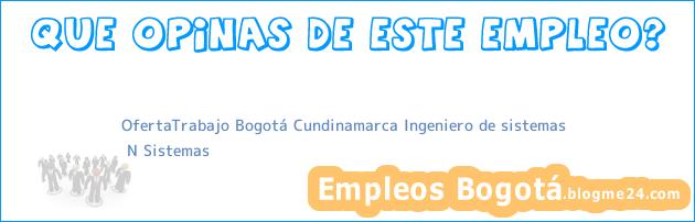 OfertaTrabajo Bogotá Cundinamarca Ingeniero de sistemas | N Sistemas