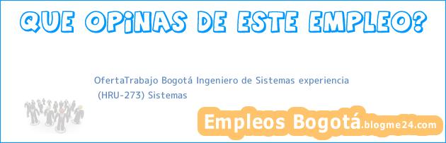 OfertaTrabajo Bogotá Ingeniero de Sistemas experiencia | (HRU-273) Sistemas