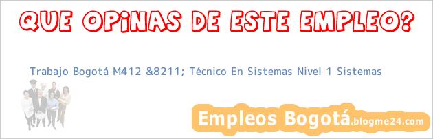 Trabajo Bogotá M412 &8211; Técnico En Sistemas Nivel 1 Sistemas