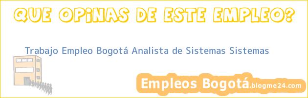 Trabajo Empleo Bogotá Analista de Sistemas Sistemas