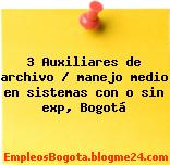 3 Auxiliares de archivo / manejo medio en sistemas con o sin exp, Bogotá