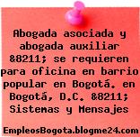 Abogada asociada y abogada auxiliar &8211; se requieren para oficina en barrio popular en Bogotá. en Bogotá, D.C. &8211; Sistemas y Mensajes