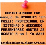ADMINISTRADOR CRM manejo de DYNAMICS 365 &8211; PROFESIONAL EN SISTEMAS O MERCADEO PRESENTARSE MARTES 28 AGOSTO 8 am | (M.834)