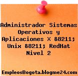 Administrador Sistemas Operativos y Aplicaciones X &8211; Unix &8211; RedHat Nivel 2
