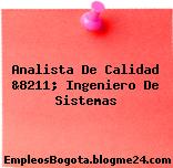 Analista De Calidad &8211; Ingeniero De Sistemas