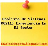 Analista De Sistemas &8211; Experiencia En El Sector