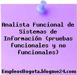 Analista Funcional de Sistemas de Información (pruebas funcionales y no funcionales)