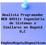 Analista Programador WEB &8211; Ingenieria de Sistemas o Similares en Bogotá D.C