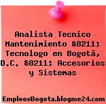 Analista Tecnico Mantenimiento &8211; Tecnologo en Bogotá, D.C. &8211; Accesorios y Sistemas