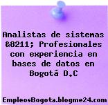 Analistas de sistemas &8211; Profesionales con experiencia en bases de datos en Bogotá D.C