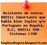 Asistente de ventas &8211; Importante que hable bien Ingles y/o Portugues en Bogotá, D.C. &8211; SSA Sistemas LTDA