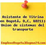 Asistente de Vitrina en Bogotá, D.C. &8211; Union de sistemas del transporte