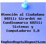 Atención al Ciudadano &8211; Girardot en Cundinamarca &8211; Sistemas y Computadores S.A