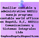 Auxiliar contable y administrativo &8211; manejo programa contable world officce en Bogotá, D.C. &8211; Comunicaciones y Sistemas Integrales Ltda
