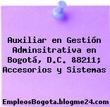 Auxiliar en Gestión Adminsitrativa en Bogotá, D.C. &8211; Accesorios y Sistemas