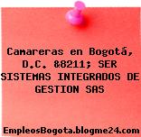 Camareras en Bogotá, D.C. &8211; SER SISTEMAS INTEGRADOS DE GESTION SAS