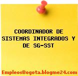 COORDINADOR DE SISTEMAS INTEGRADOS Y DE SG-SST